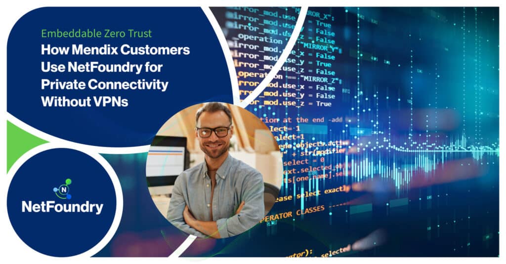 NetFoundry | How Mendix Customers Use NetFoundry for Private Connectivity Without VPNs