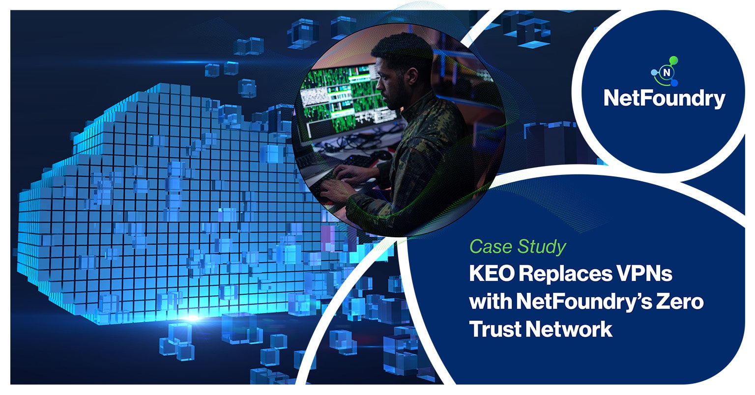 NetFoundry | KEO Replaces VPNs with NetFoundry’s Zero Trust Network
