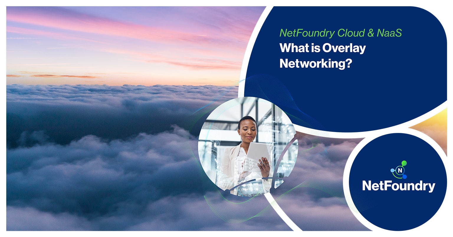 NetFoundry | What is Overlay Networking?
