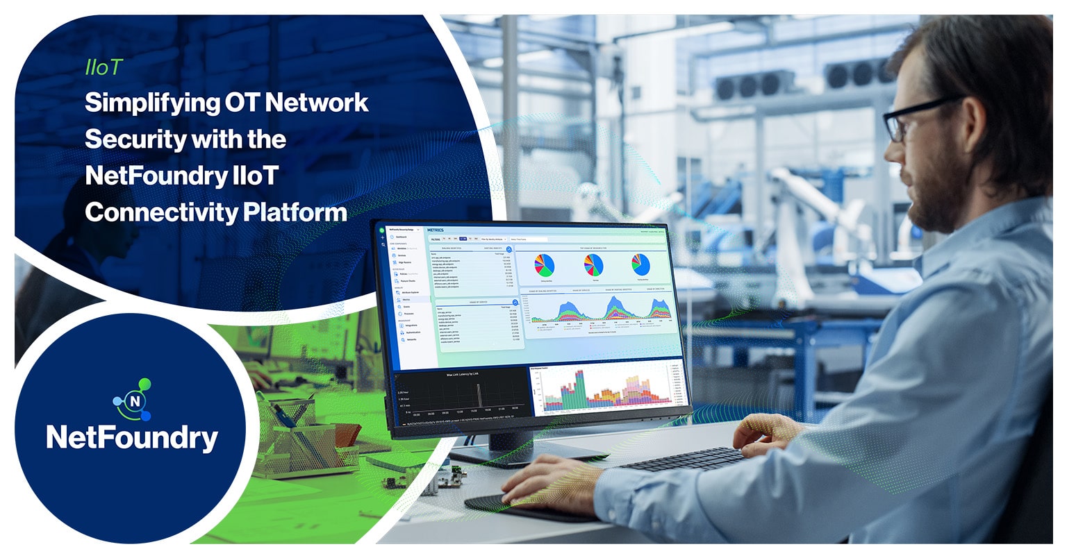 NetFoundry | Simplifying OT Network Security with the NetFoundry IIoT Connectivity Platform