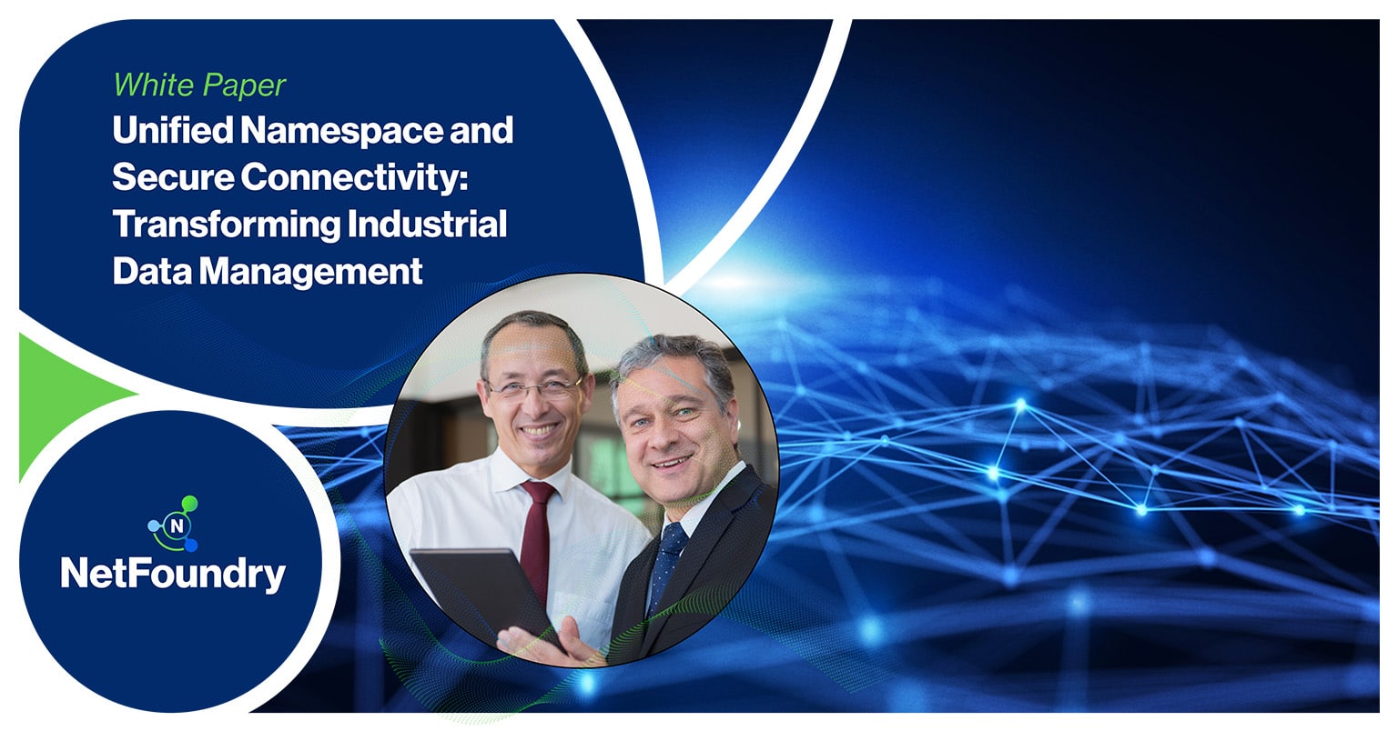 NetFoundry | Unified Namespace and Secure Connectivity: Transforming Industrial Data Management
