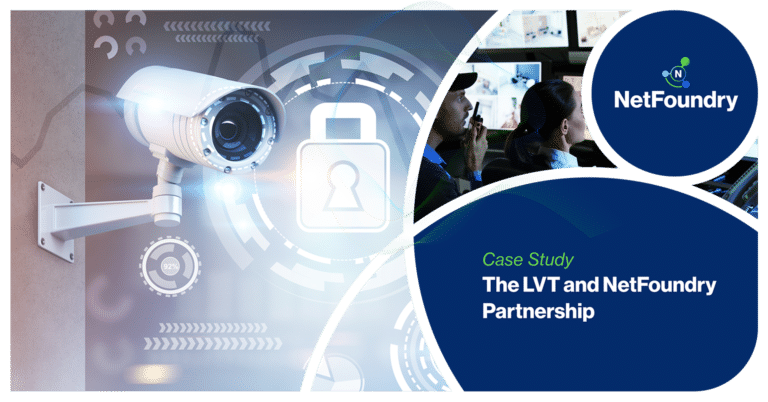 NetFoundry | The LVT and NetFoundry Partnership