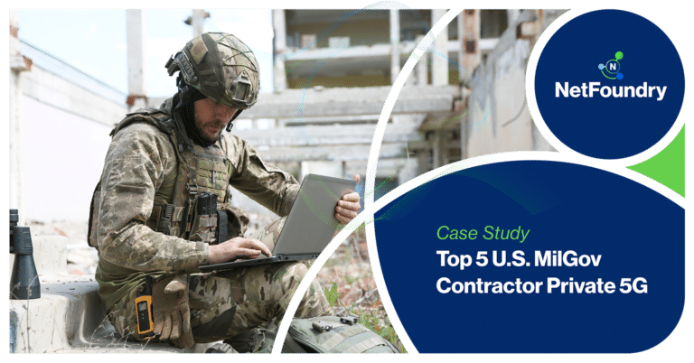 NetFoundry | Top 5 U.S. MilGov Contractor Private 5G Case Study